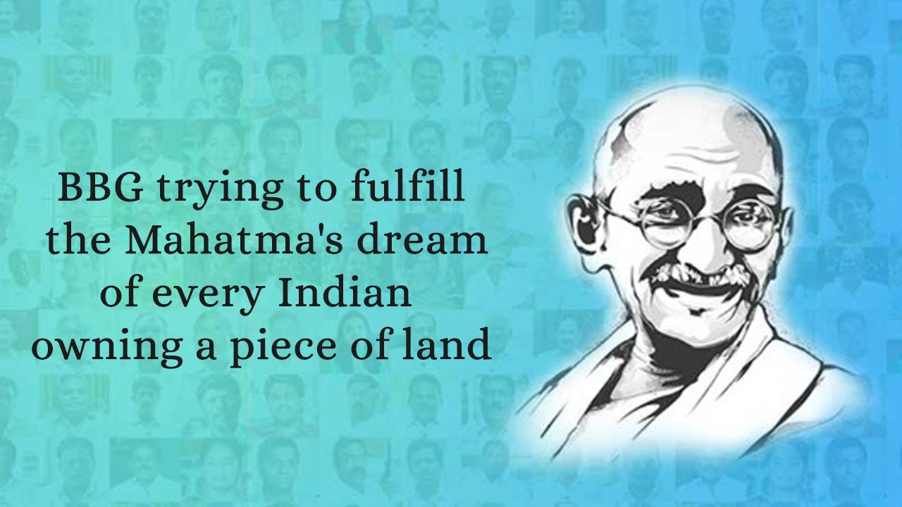 BBG trying to fulfill the Mahatma’s dream of every Indian owning a piece of land
