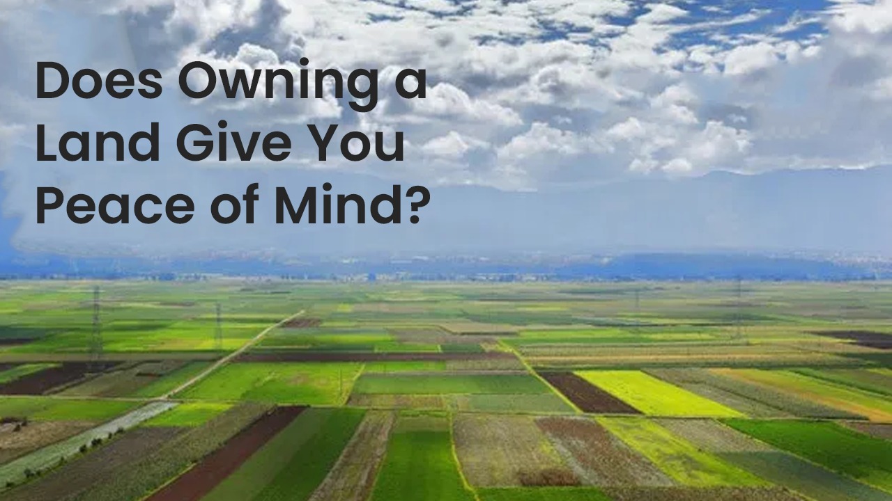 Does Owning a Land Give You Peace of Mind?