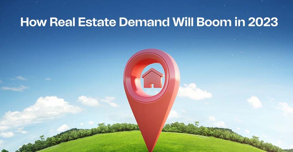 How Real Estate Demand Will Boom in 2023 ?