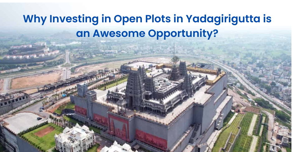 Why Investing in Open Plots in Yadagirigutta is an Awesome Opportunity?