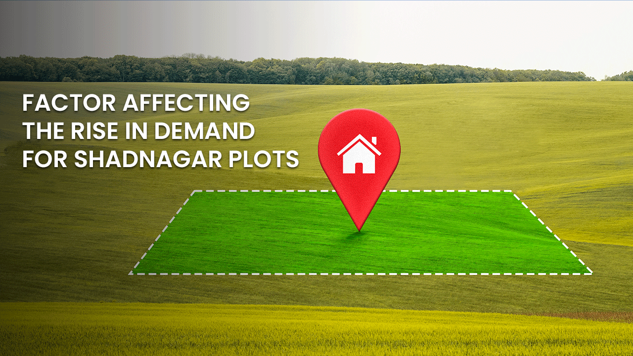 Factor Affecting the Rise in Demand for Shadnagar Open Plots