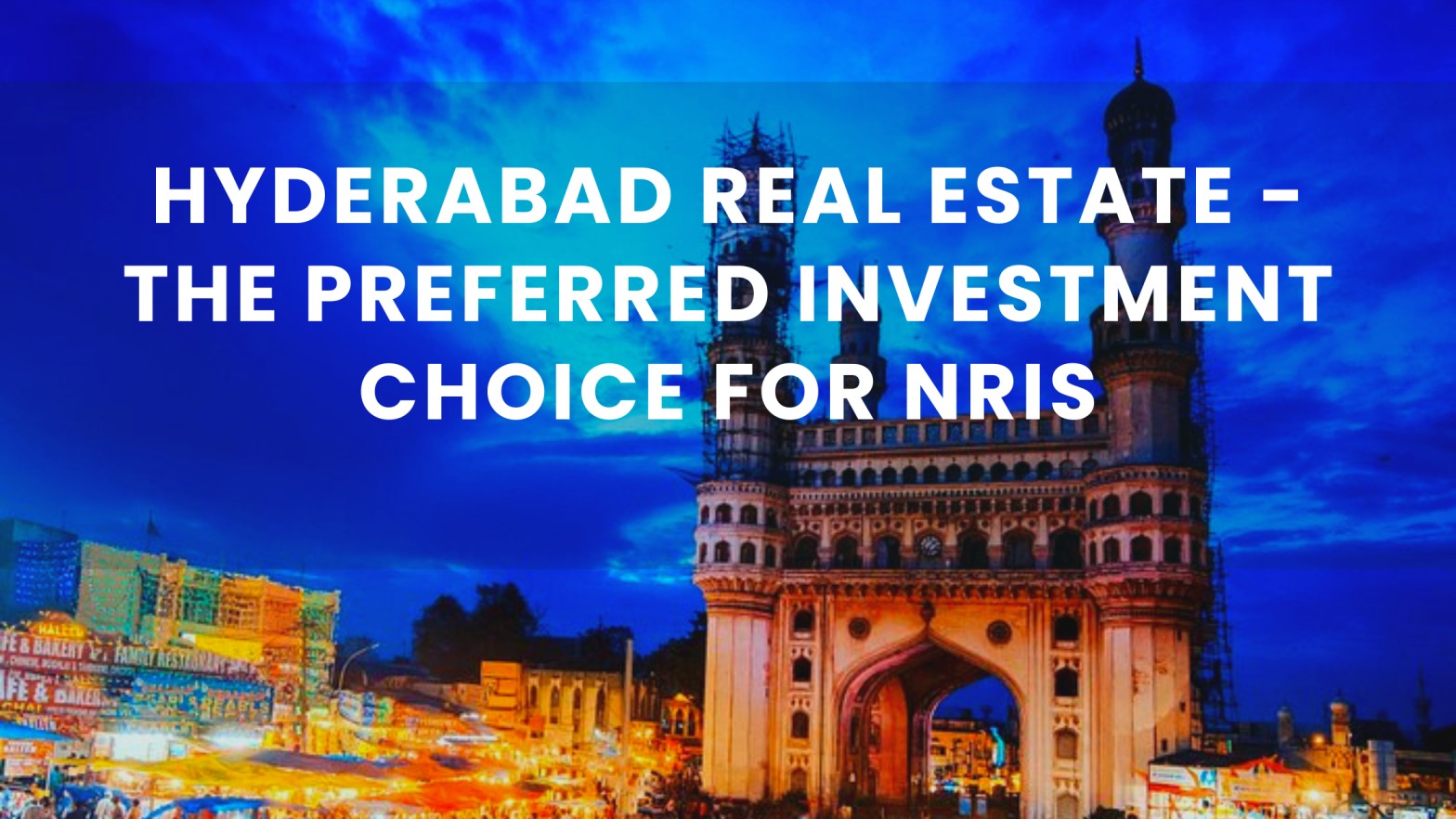 Hyderabad Real Estate – The Preferred Investment Choice for NRIs