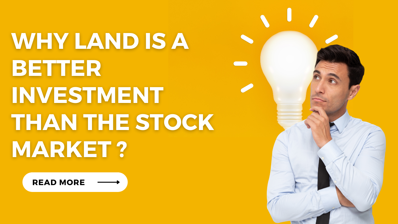 Why Land Is a Better Investment Than the Stock Market ?