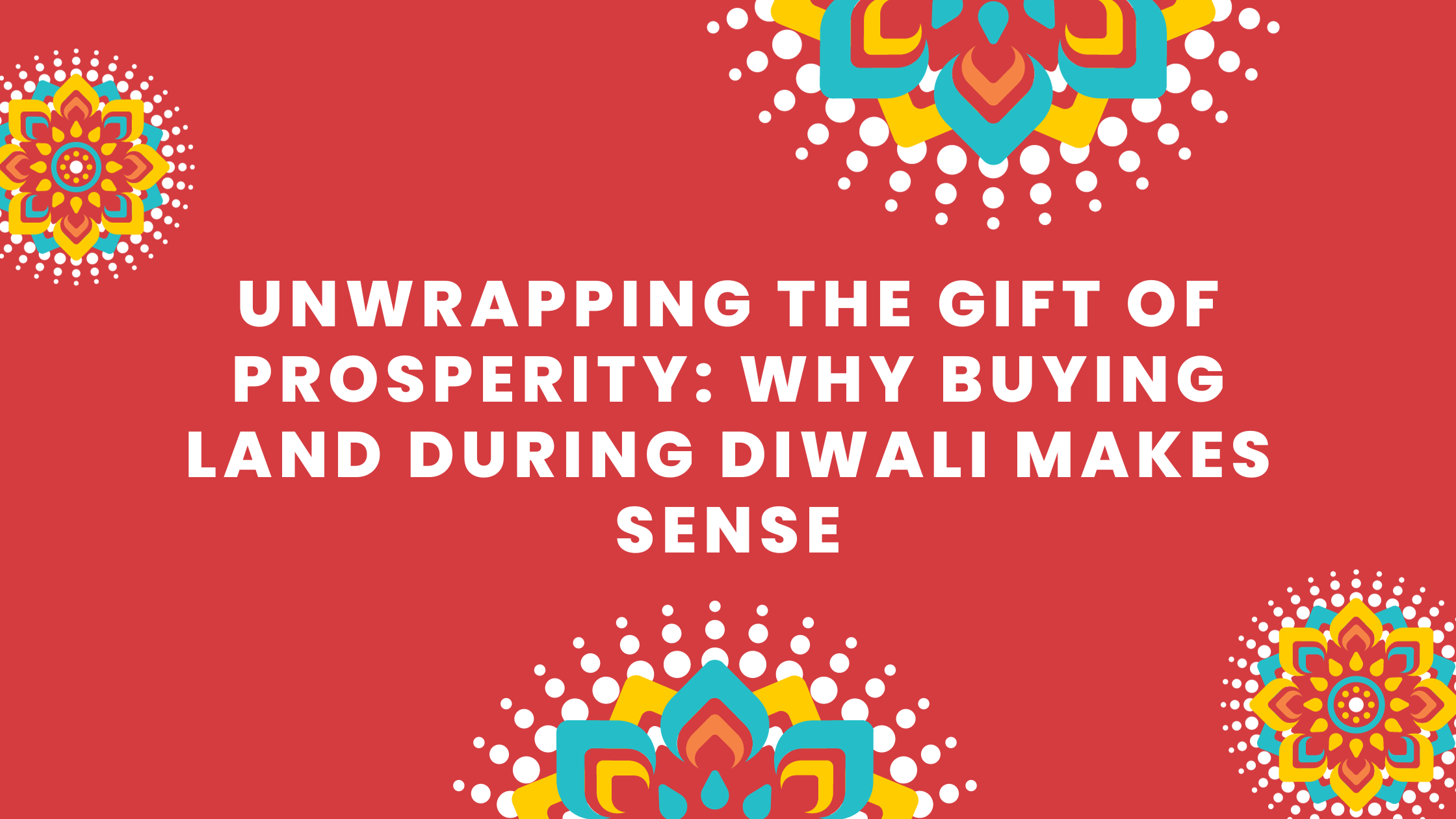 Unwrapping the Gift of Prosperity: Why Buying Land During Diwali Makes Sense