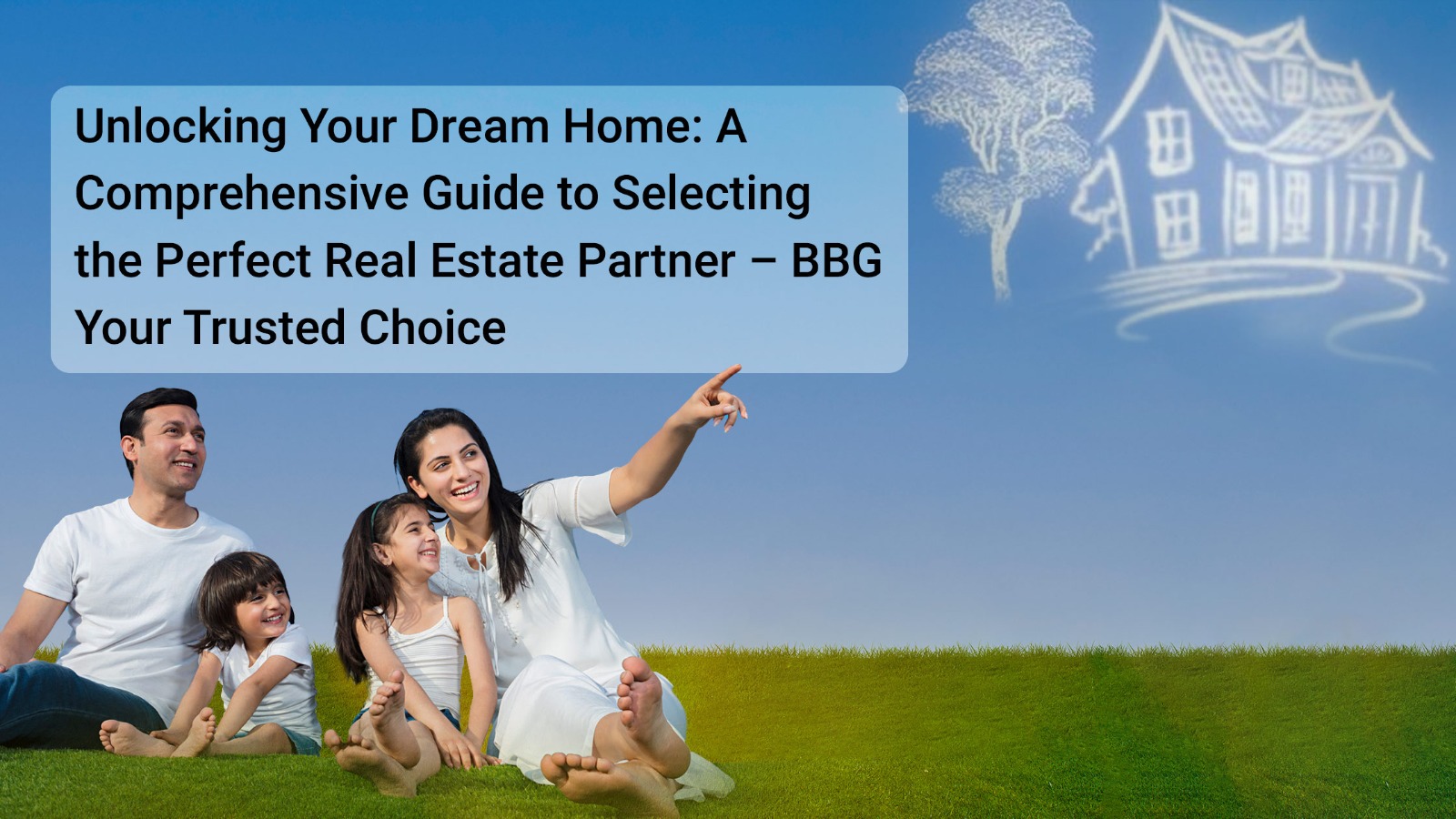Unlocking Your Dream Home: A Comprehensive Guide to Selecting the Perfect Real Estate Partner – BBG, Your Trusted Choice