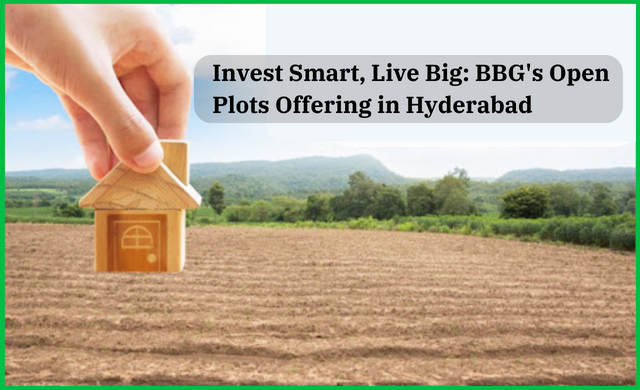 Invest Smart, Live Big: BBG’s Open Plots Offering in Hyderabad