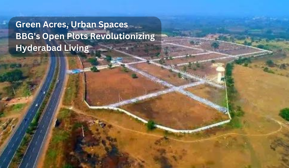 Green Acres, Urban Spaces: BBG’s Open Plots Revolutionizing Hyderabad Living