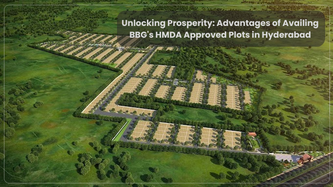 Unlocking Prosperity: Advantages of Availing BBG’s HMDA Approved Plots in Hyderabad